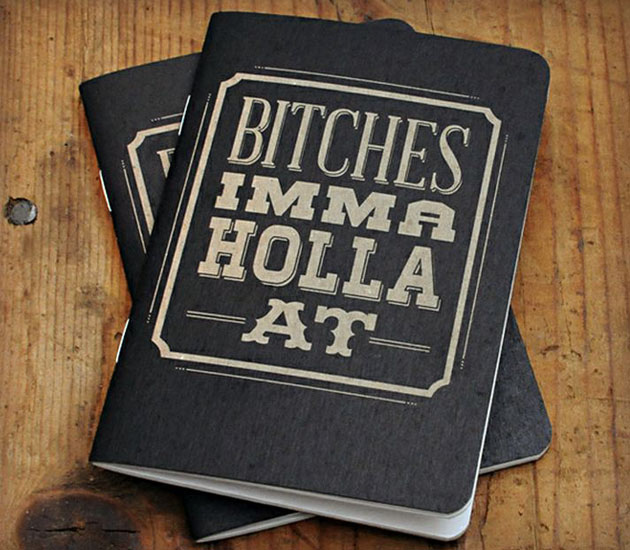 Bitches Imma Holla At Notebooks